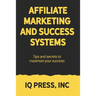 Affiliate Marketing and Success Systems: Tips and secrets to maximize your success.
