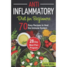 Anti-Inflammatory Diet for Beginners: 70 Easy Recipes to Heal the Immune System & 28-Day Meal Plan Program