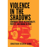 Violence in the Shadows: Corporate Social Responsibility, Protest, and Mining in Peru