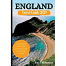 England Travel Guide Book 2023: The Ultimate First-Time Traveler's Guide to Exploring England