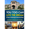 You Too Can Live The Dream: 10 Steps to Achieving the American Dream