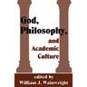 God, Philosophy and Academic Culture: A Discussion Between Scholars in the AAR and APA
