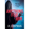 Anything for Him: A chilling psychological thriller