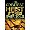 The Greatest Heist Stories Ever Told
