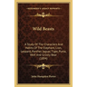 Wild Beasts: A Study Of The Characters And Habits Of The Elephant, Lion, Leopard, Panther, Jaguar, Tiger, Puma, Wolf And Grizzly Bear (1894)