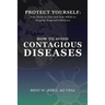 Protect Yourself: From Ebola to Zika and From MRSA to Hospital Acquired Infections: How to Avoid Contagious Diseases