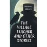 The Village Teacher and Other Stories