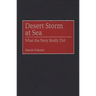 Desert Storm at Sea: What the Navy Really Did