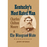 Kentucky's Most Hated Man: Charles Chilton Moore and the Bluegrass Blade