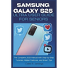 Samsung Galaxy S25 Ultra User Guide for Seniors: The Complete 2025 Manual with Step-by-Step Tutorials, Hidden Features, and Smart Tips