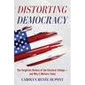 Distorting Democracy: The Forgotten History of the Electoral College--And Why It Matters Today