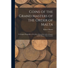Coins of the Grand Masters of the Order of Malta: or Knights Hospitallers of St. John of Jerusalem, With a Chapter on the Money of the Crusades