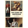 The Story of Napoleon: Illustrated Easy to Read Layout