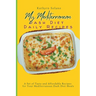 My Mediterranean Dash Diet Daily Recipes: A Set of Tasty and Affordable Recipes for Your Mediterranean Dash Diet Meals