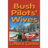 Bush Pilots' Wives: Dedicated to the bush pilots' wives