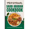 Traditional Saudi Arabian Cookbook: 50 Authentic Recipes from Saudi Arabia