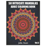 50 Intricate Mandalas: Adult Coloring Book with 50 Detailed Mandalas for Relaxation and Stress Relief (Volume 3)