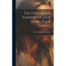 The Dolorous Passion of Our Lord Jesus Christ