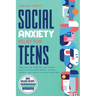 Social Anxiety Relief for Teens: Practical CBT Exercises and Coping Skills to Build Confidence, Control Anxiety, and Thrive in Social Situations