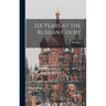 Six Years at the Russian Court