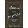 Attitude Is Everything: How to Choose a Biblical Perspective in Times of Suffering