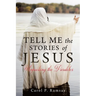 Tell Me the Stories of Jesus: Unpacking the Parables