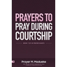 Prayers to Pray during Courtship: Spiritual Warfare during Courtship, Contains Vital Prayer Points to Pray during Courtship
