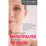 It's Not Just Menopause; It's Your Thyroid!: 25 Thyroid and Hashimoto's Truths That Explain Why You Feel So Lousy, Drowsy, Exhausted, and Lost!