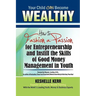 Your Child Can Be Wealthy: How to Fashion a Passion for Entreprenuership & Instill the Skills of Good Money Management in Youth