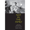 Not in This Family: Gays and the Meaning of Kinship in Postwar North America