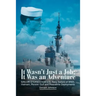 It Wasn't Just a Job; It Was an Adventure: SAILOR STORIES from U.S. Navy Sailors of WWII, Vietnam, Persian Gulf and Peacetime Deployments