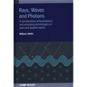 Rays, Waves and Photons: A compendium of foundations and emerging technologies of pure and applied optics