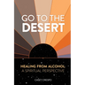 Go to the Desert - Healing from Alcohol: A Spiritual Perspective: A Spiritual Perspective