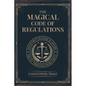 The Magical Code of Regulations: A Fantasy Rulebook of Spellcasting Laws, Arcane Regulation, and Magical Compliance
