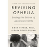 Reviving Ophelia 25th Anniversary Edition: Saving the Selves of Adolescent Girls