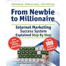 Make Money Online. Work from Home. from Newbie to Millionaire: An Internet Marketing Success System Explained in Easy Steps by Self Made Millionaire