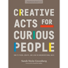 Creative Acts for Curious People: How to Think, Create, and Lead in Unconventional Ways