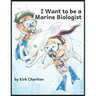 I Want to be a Marine Biologist