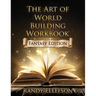 The Art of World Building Workbook: Fantasy Edition