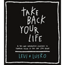 Take Back Your Life: A 40-Day Interactive Journey to Thinking Right So You Can Live Right