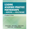 Leading Academic-Practice Partnerships in Nursing and Healthcare: A Paradigm for Improving Healthcare Quality and Equity