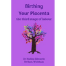 Birthing Your Placenta: the third stage of labour