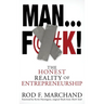 Man...F@#K!: The Honest Reality of Entrepreneurship