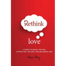 Rethink Love: 3 Steps to Being the One, Attracting the One, and Becoming The One