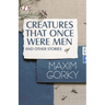 Creatures That Once Were Men, and Other Stories
