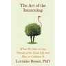 The Art of the Interesting: What We Miss in Our Pursuit of the Good Life and How to Cultivate It