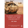 Climate Change, Conflict and (In)Security: Hot War