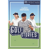 The Most Inspiring Golf Stories For Young Readers: 21 Amazing Tales of Golf's Unlikely Heroes, Greatest Comebacks and Unforgettable Moments