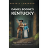 Daniel Boone's Kentucky: The Boone Trace and Settlement of Kentucky