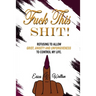 Fuck This Shit: Refusing to Allow Grief, Anxiety and Unforgiveness To Control My Life